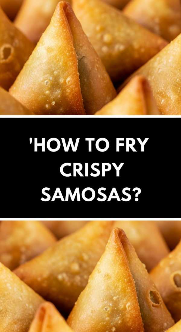 How To Fry Crispy Samosas 69e51347d0bad