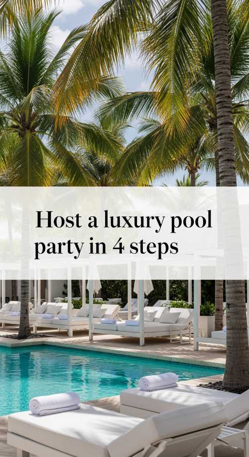 How to host a luxury pool party in 4 easy steps