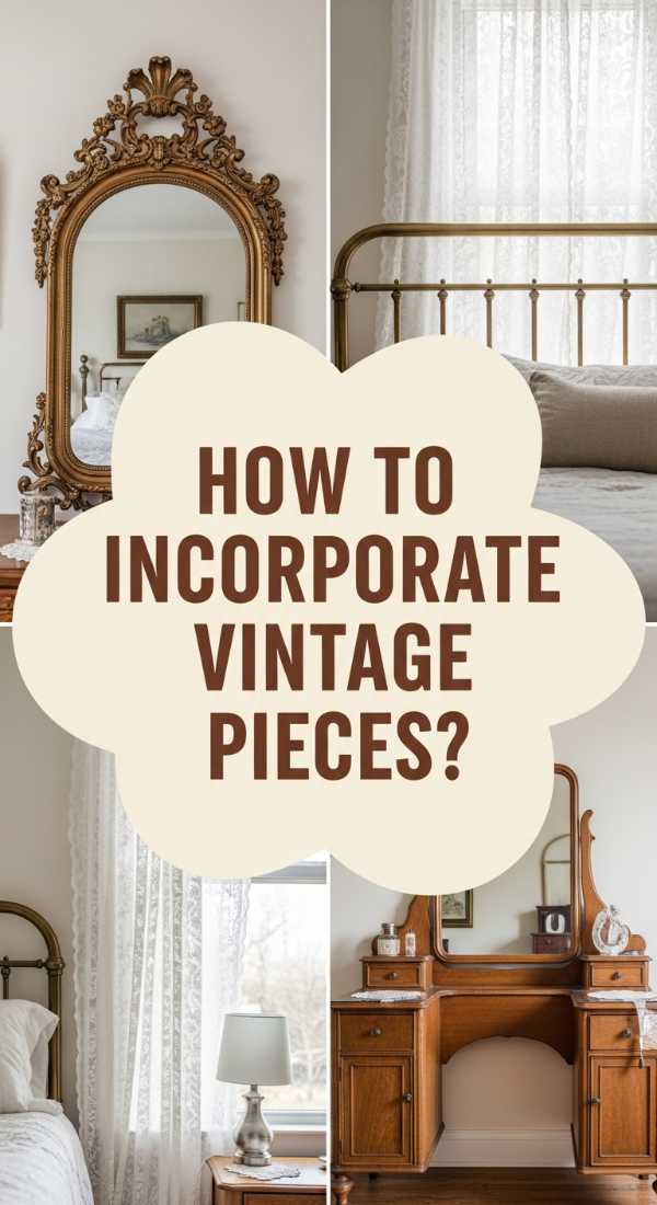How to Incorporate Vintage Bedroom Pieces for Timeless Charm