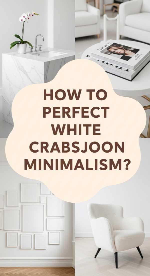 How to Perfect White Crabsjoon Minimalism for a Sophisticated Lifestyle