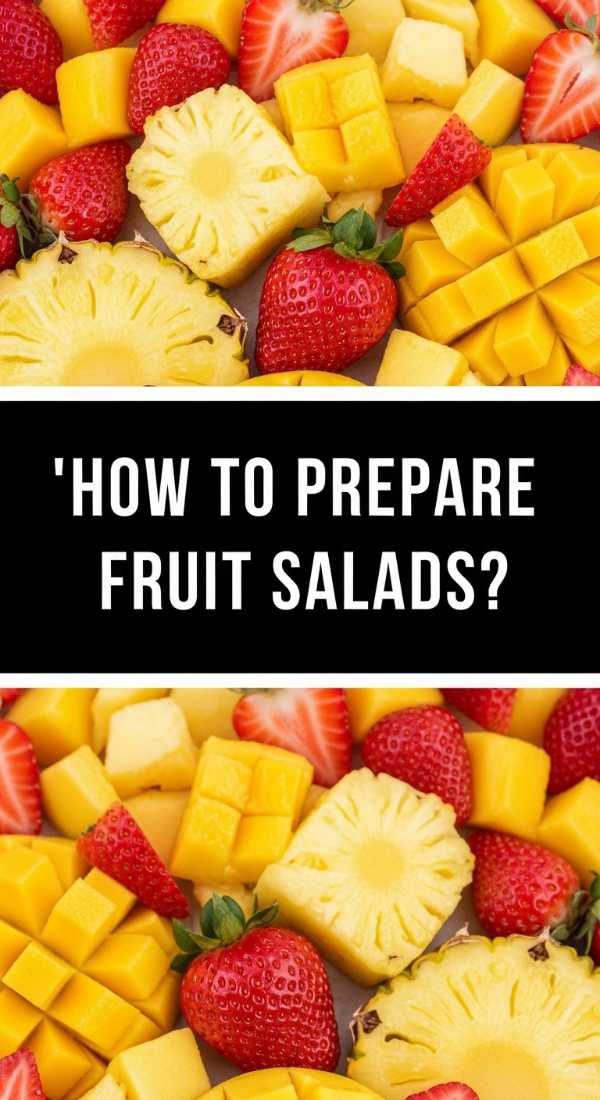 How To Prepare Fruit Salads 69e5117309a73