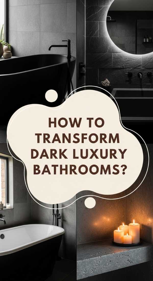How To Transform A Dark Luxury Decor For A Spa Inspired Bathroom 69e4be067735e