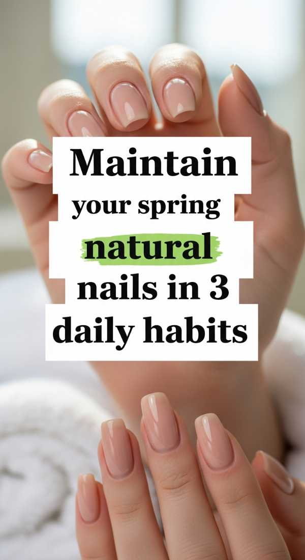 Maintain Your Spring Natural Nails In 3 Daily Habits 69ed0a9a2ab44