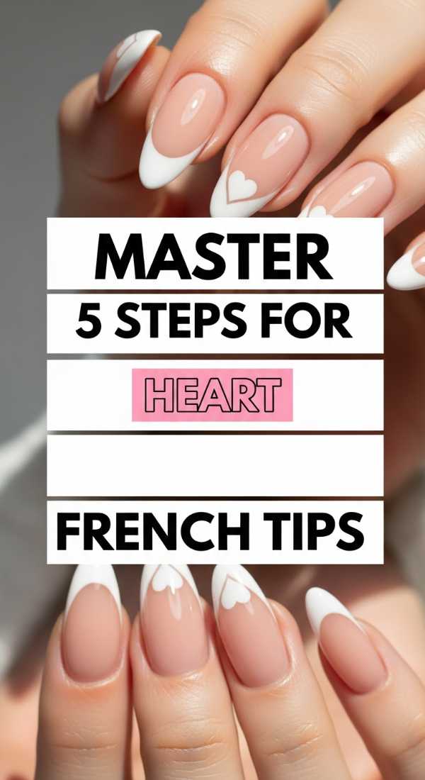 Master 5 Steps For Heart French Tips 69e7801e45180