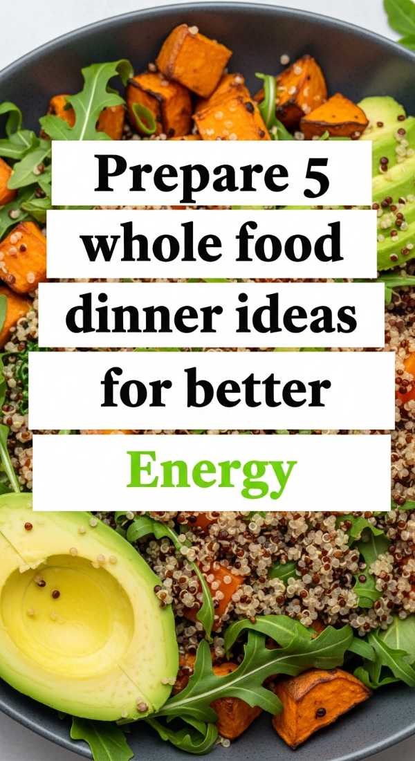 Prepare 5 Whole Food Dinner Ideas For Better Energy 69ec86da5bc15