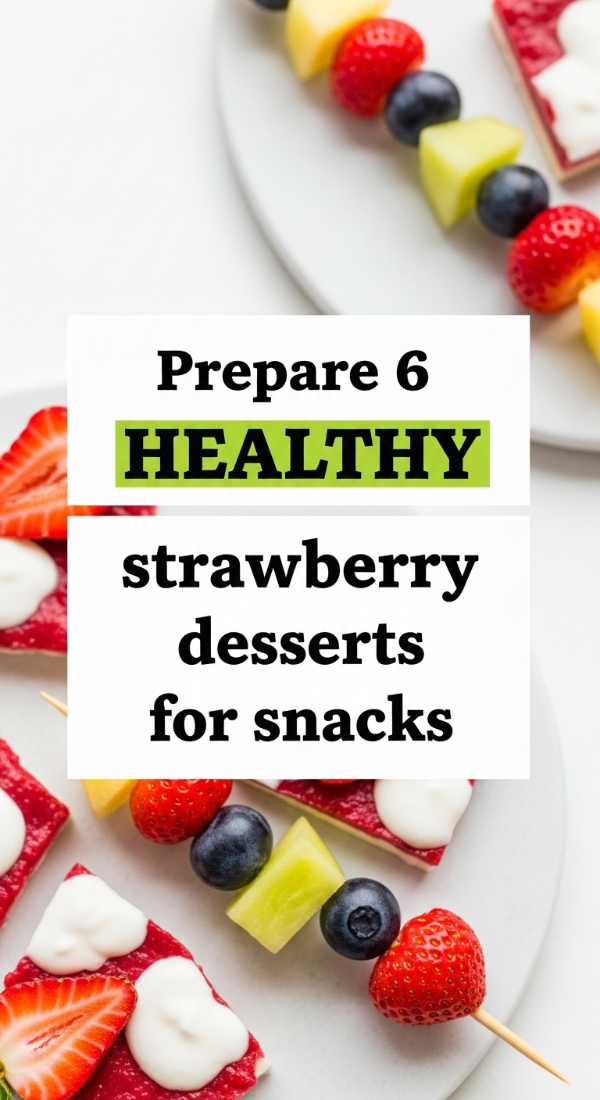 Prepare 6 Healthy Strawberry Desserts For Snacks 69e47025e07b7