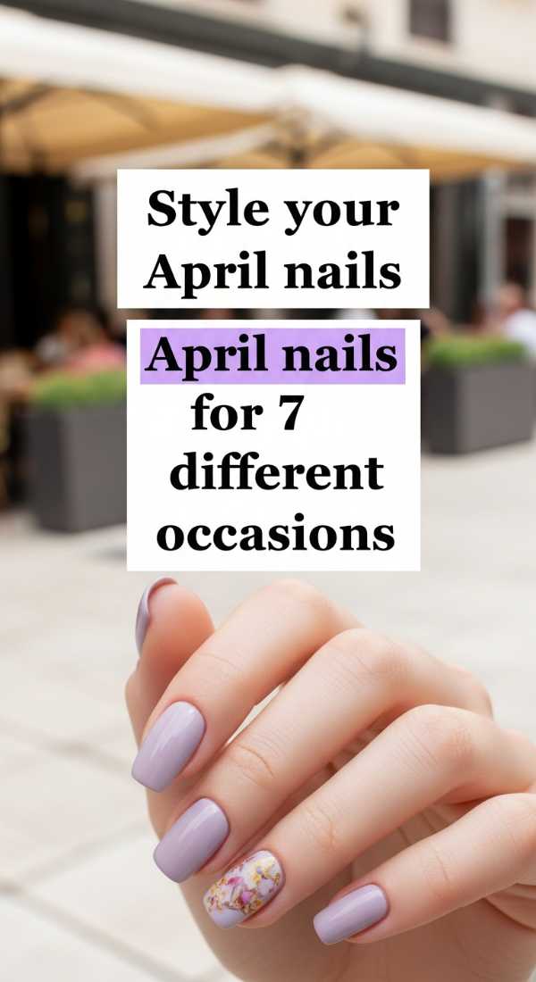Style Your April Nails For 7 Different Occasions 69e5287a4e65b