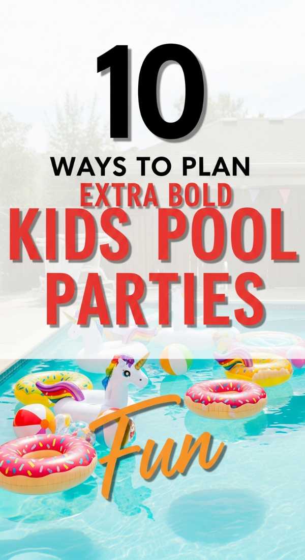 10 Fun Ways To Plan Kids Pool Parties 6a0dbfa04ab73