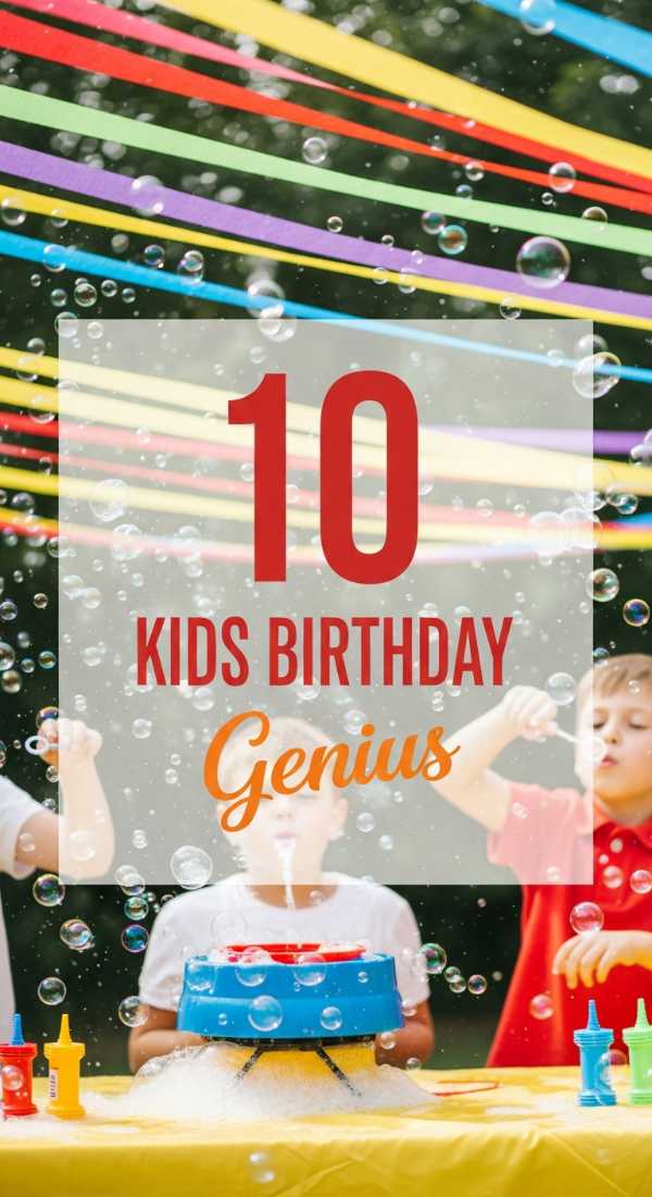 10 Genius Ideas For Kids Birthday Parties 69f86c61aa5b6