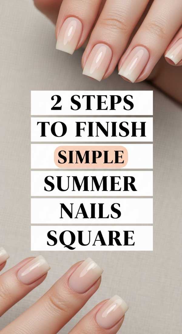 The Mani Manifesto: Your 2026 Ultimate Guide to Nail Shapes, Colors, and Care 2 Steps To Finish Simple Summer Nails Square 6a05a13540788