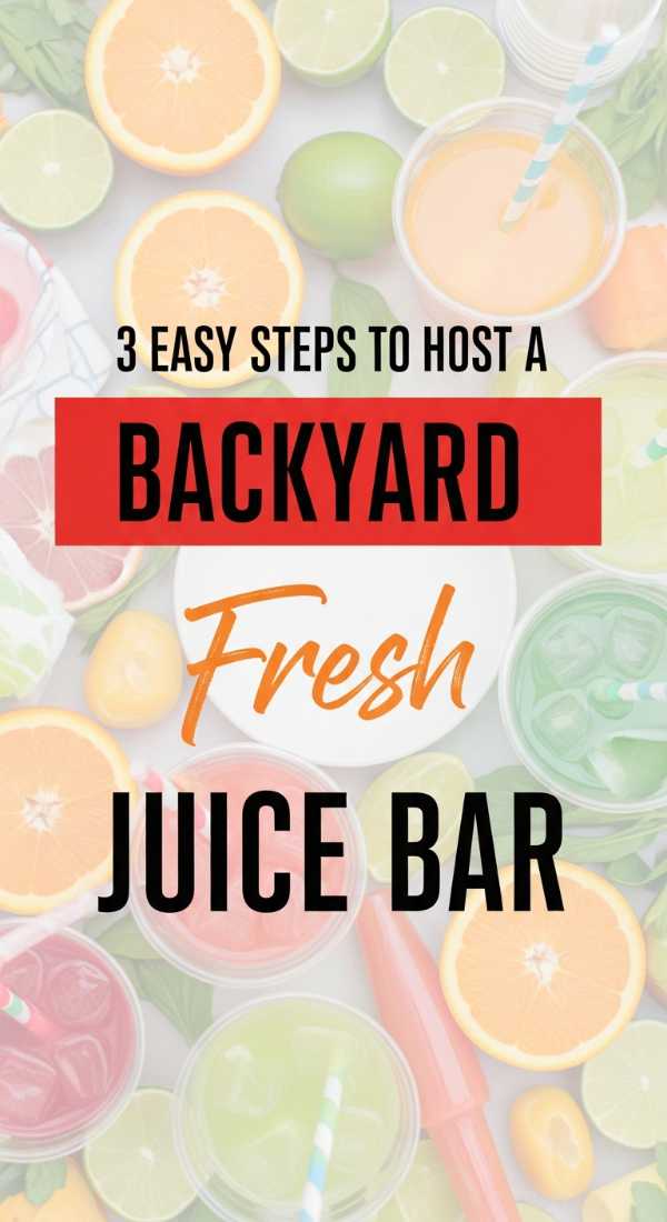 3 Easy Steps To Host A Backyard Juice Bar 69fc26821b37c