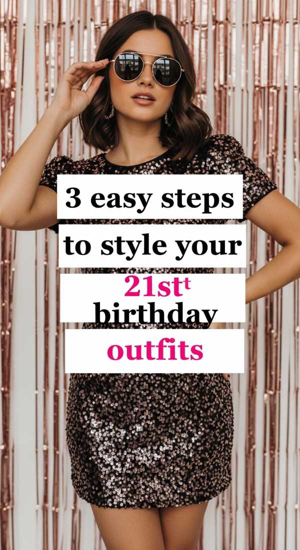 3 Easy Steps To Style Your 21st Birthday Outfits 6a057ebb9df4e