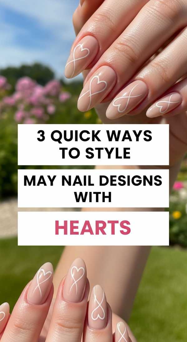 3 Quick Ways To Style May Nail Designs With Hearts 69fb976542b19