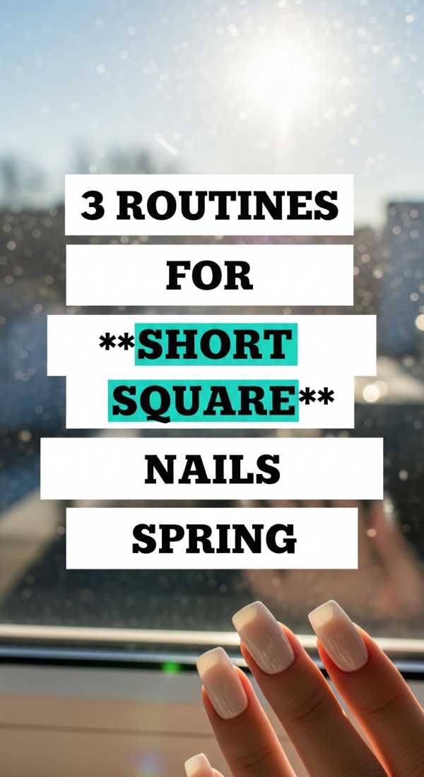 3 Routines For Short Square Nails Spring 69fb988373712