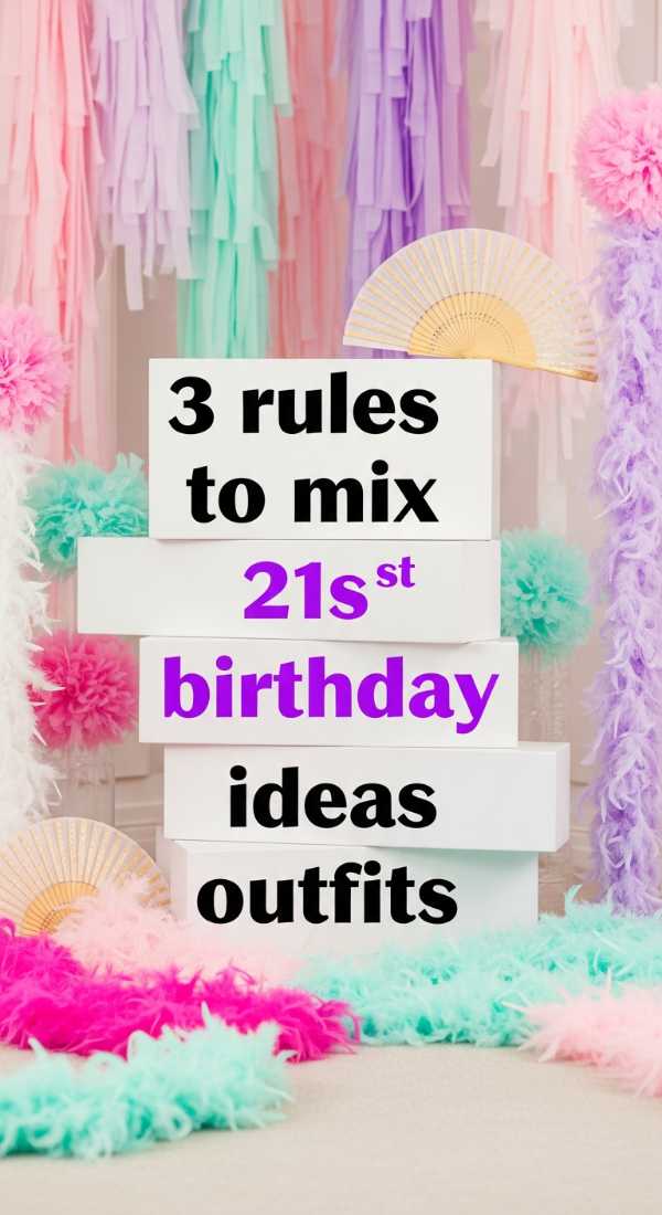 3 Rules To Mix 21st Birthday Ideas Outfits 6a057ec5c6372