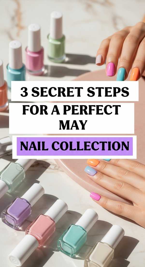 3 Secret Steps For A Perfect May Nail Collection 69fb98724c18f