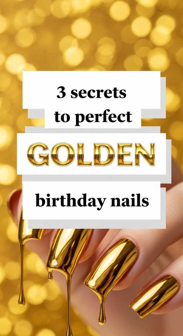 3 Secrets To Perfect Golden Birthday Nails 6a021e5faa0b3