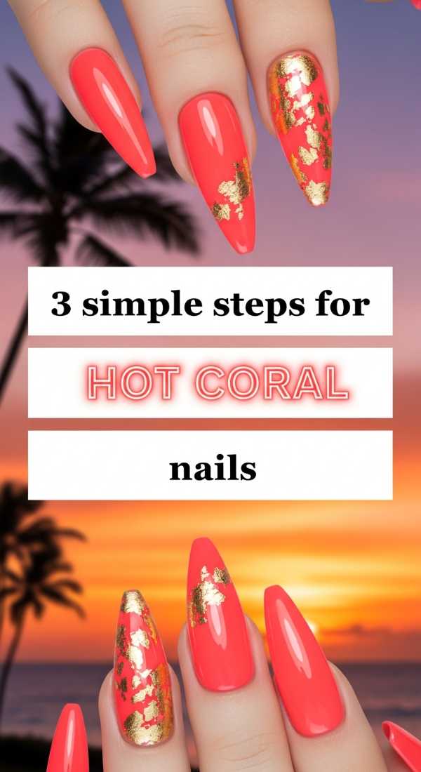 3 Simple Steps For Hot Coral Nails 69ff59639356a