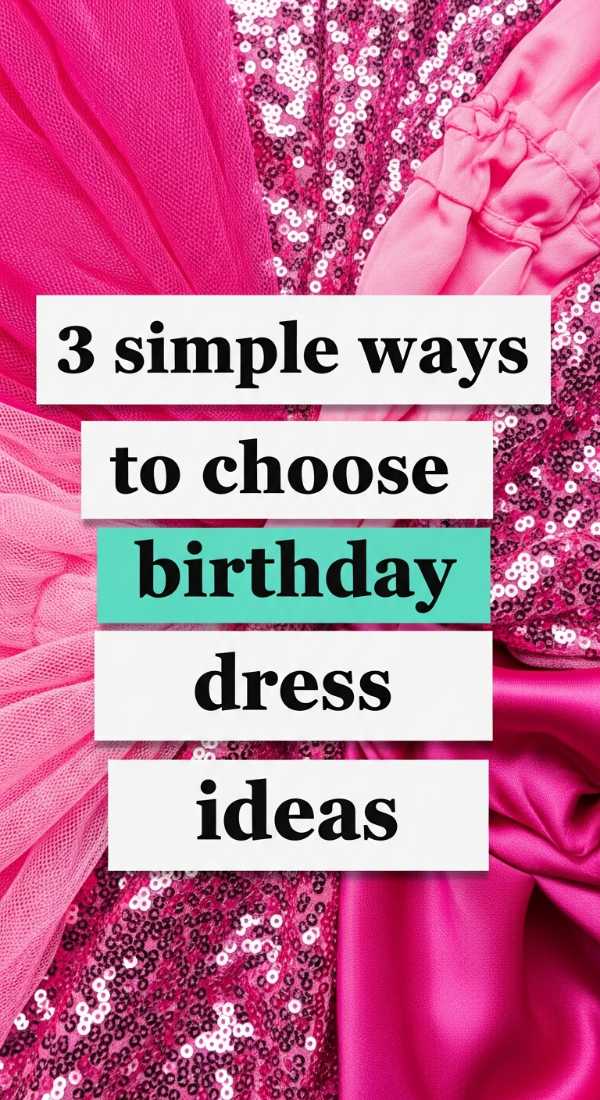 From Guest Lists to Gowns: Your All-in-One Birthday Bash Blueprint 3 Simple Ways To Choose Birthday Dress Ideas 6a0deedf6c84c