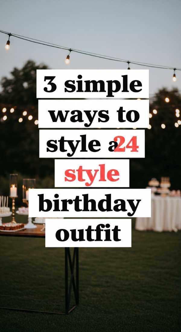 3 Simple Ways To Style A 24 Birthday Outfit 6a057ec774d83