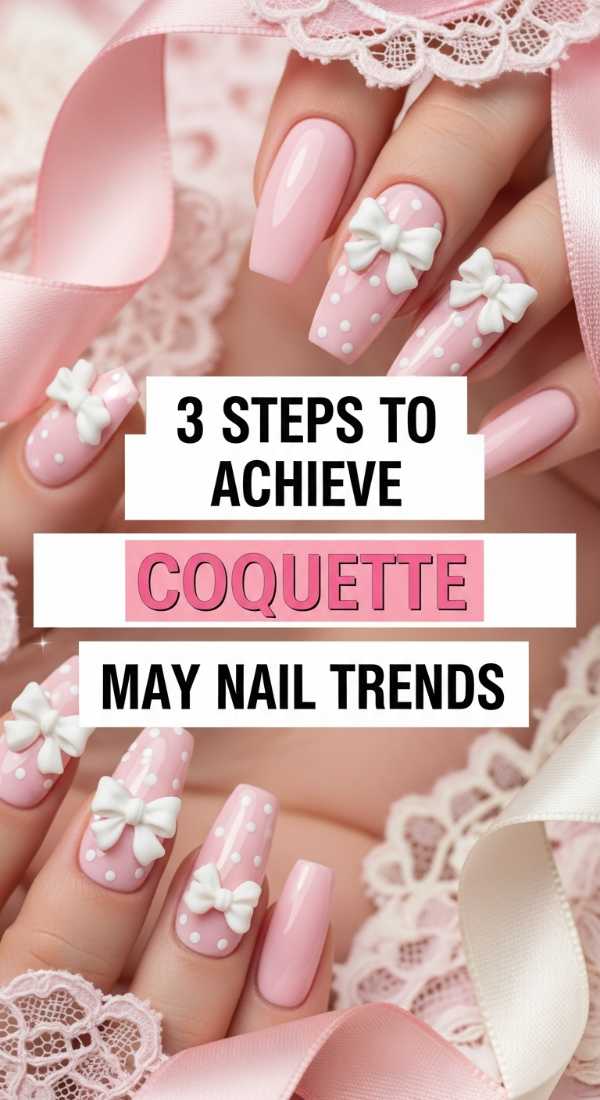 3 Steps To Achieve Coquette May Nail Trends 69fb98733184f