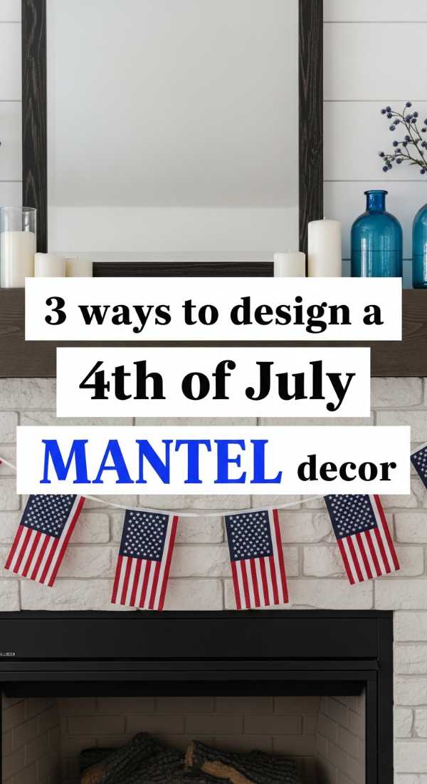 3 Ways To Design A 4th Of July Mantel Decor 6a057d86a0d75