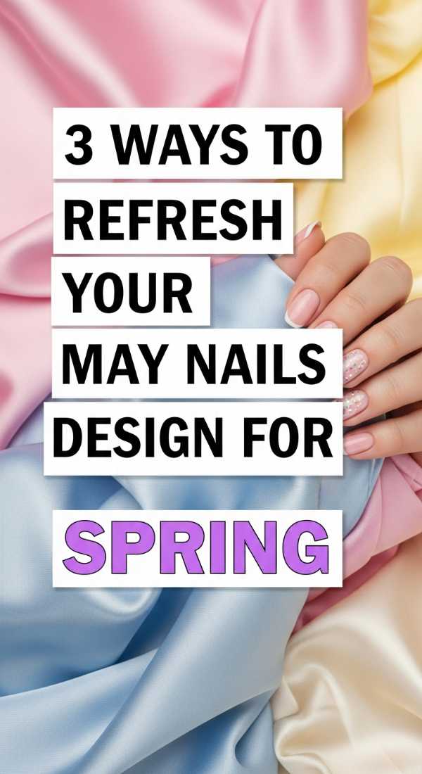 3 Ways To Refresh Your May Nails Design For Spring 69fb976628e2a