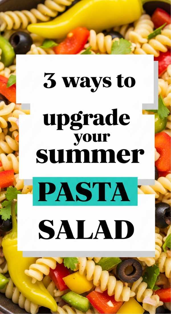 3 Ways To Upgrade Your Summer Pasta Salad 69f6f4ae9270f