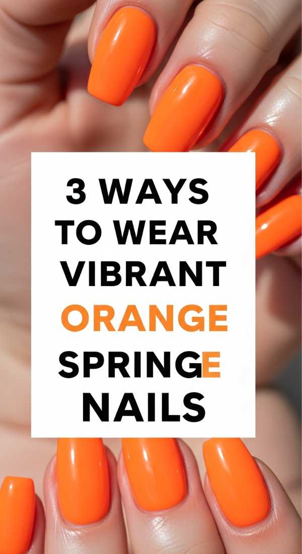 3 Ways To Wear Vibrant Orange Spring Nails 69fb97534d0be