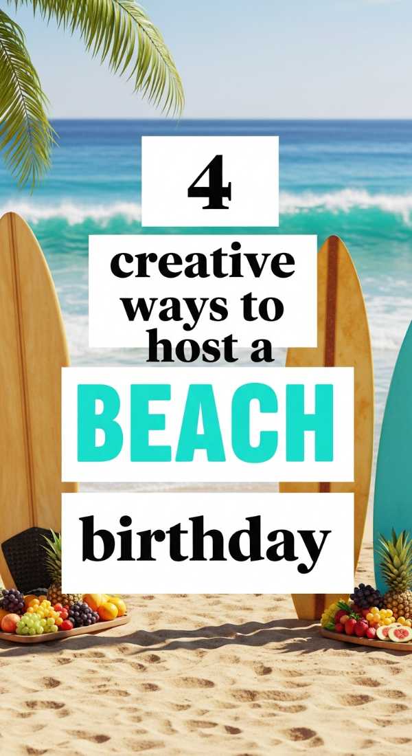 4 Creative Ways To Host A Beach Birthday 69fc2d6c25779