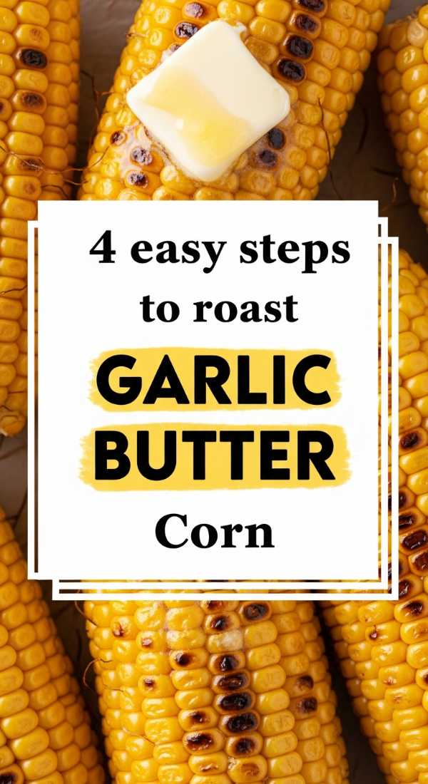 4 Easy Steps To Roast Garlic Butter Corn 69fd8aa39f973