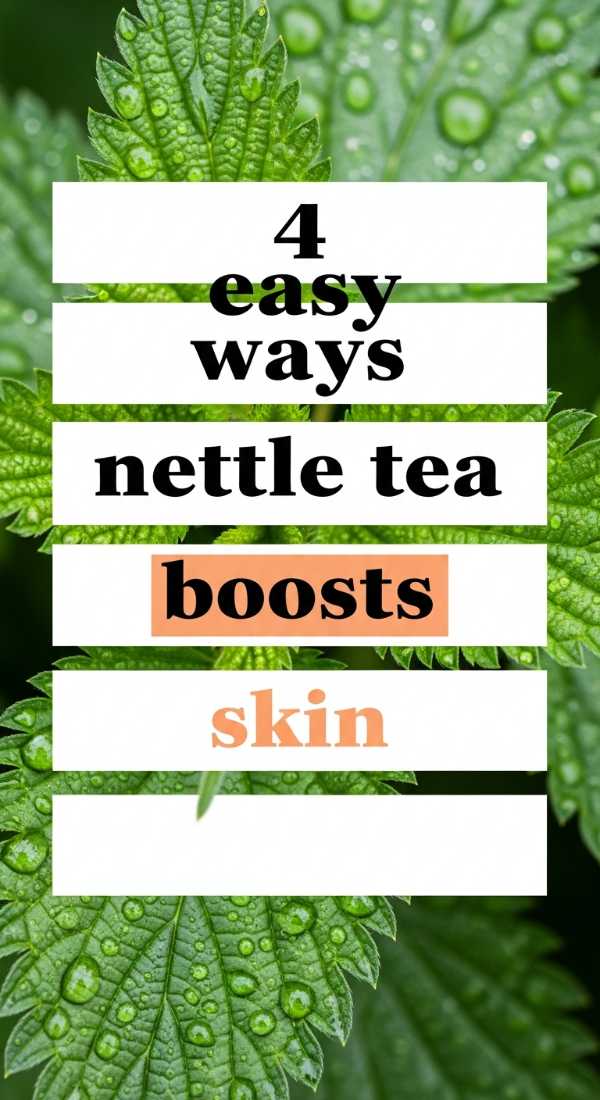 4 Easy Ways Nettle Tea Boosts Skin 69f47a0e17af2