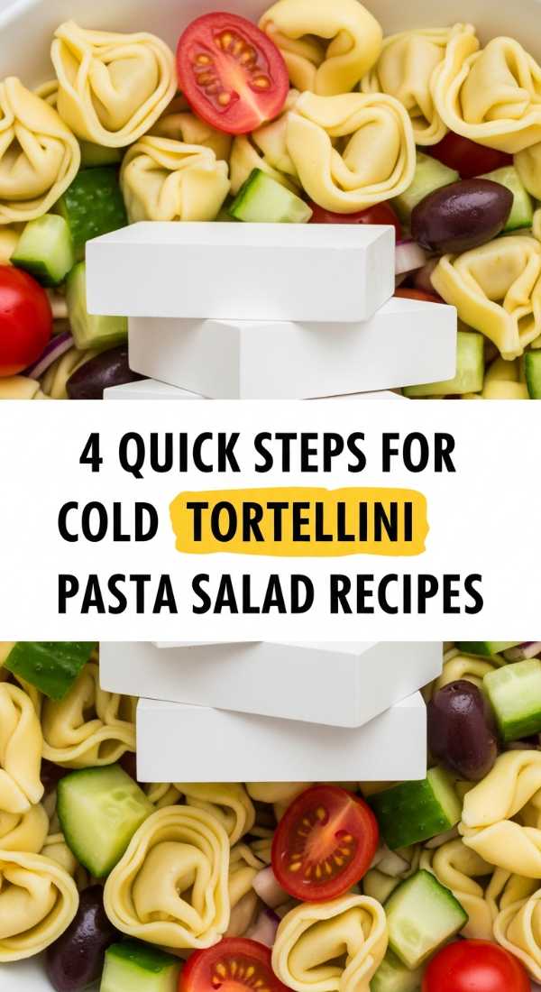 4 Quick Steps For Cold Tortellini Pasta Salad Recipes 6a0706c7aa2db