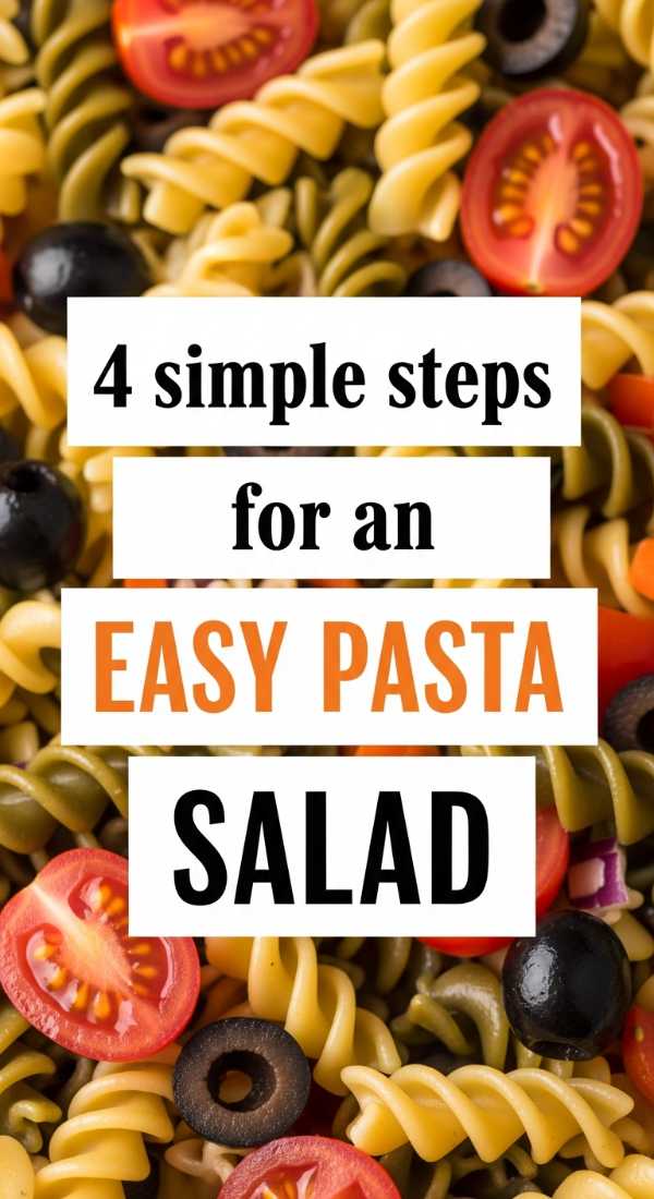 4 Simple Steps For An Easy Pasta Salad 6a109f2d9ec0c