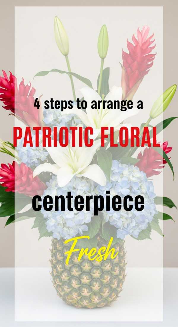 Aloha America: 5 Stunning Tropical Decorations for Your July 4th Bash 4 Steps To Arrange A Patriotic Floral Centerpiece 6a157af8324b7