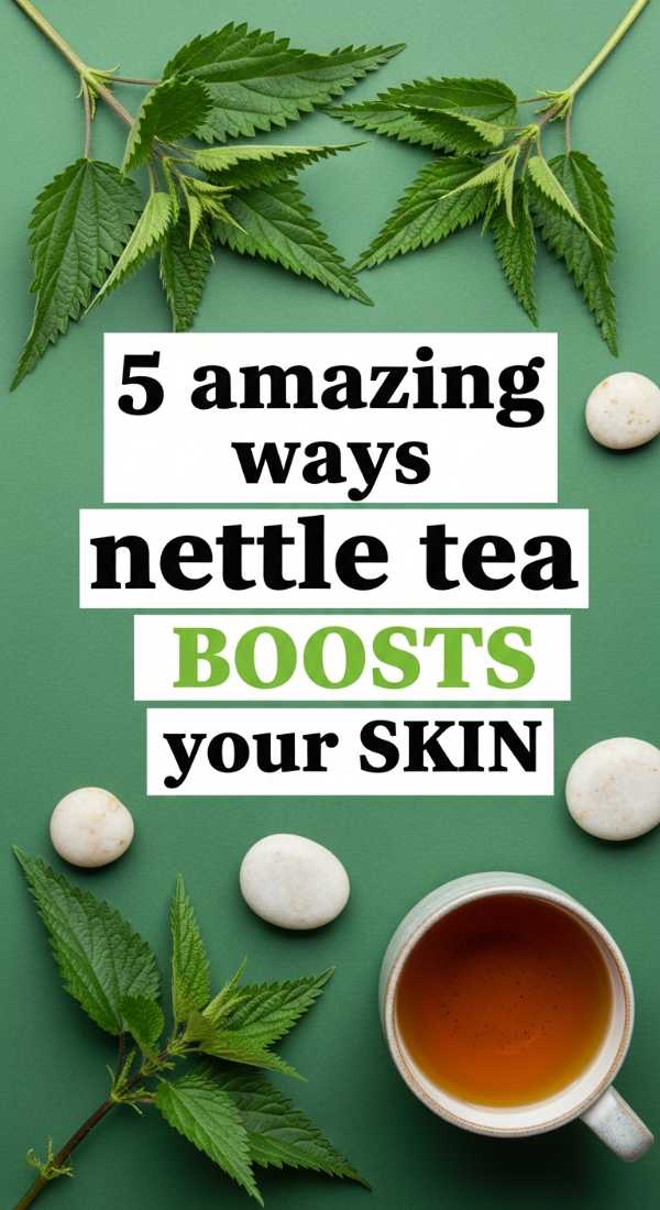 5 Amazing Ways Nettle Tea Boosts Your Skin 69f47b4ce534c