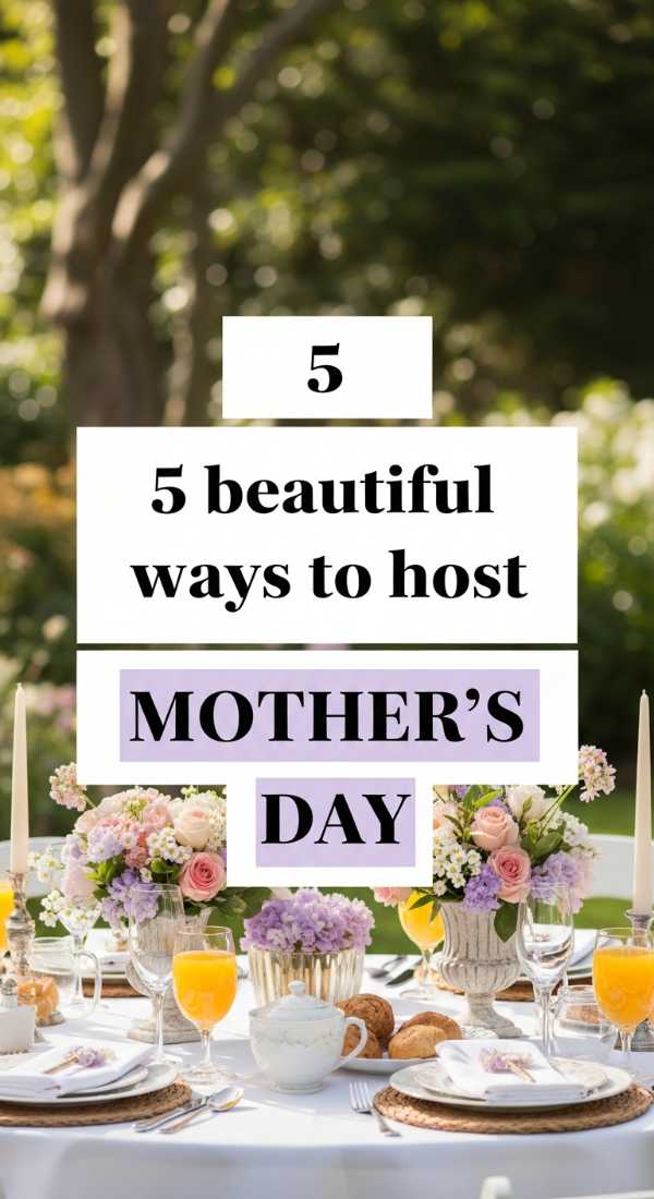 5 Beautiful Ways To Host Mothers Day 6a0def0c4d4a6