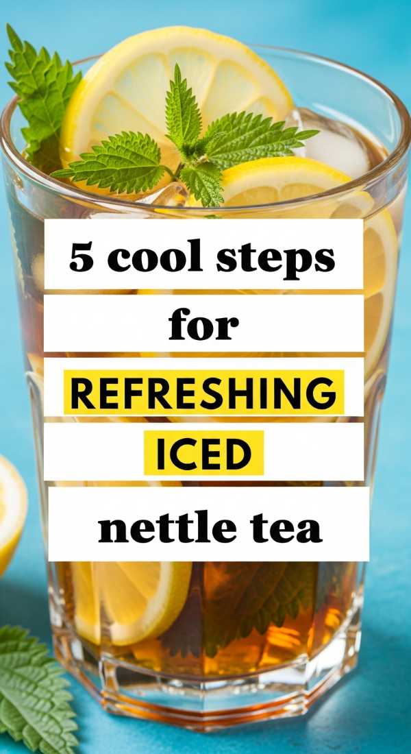 5 Cool Steps For Refreshing Iced Nettle Tea 69f47b4f96984