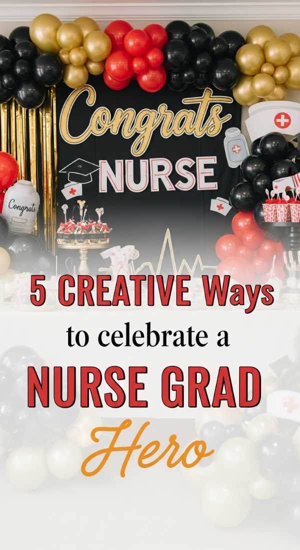 5 Creative Ways To Celebrate A Nursing Grad 69f7254347c8c