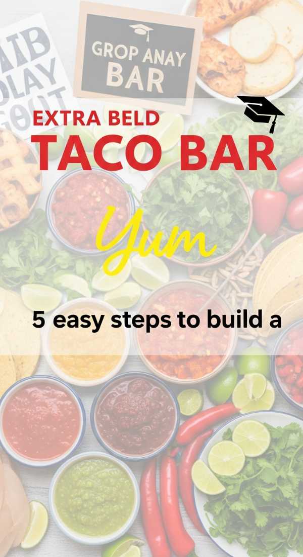 5 Easy Steps To Build A Taco Bar Graduation Party 6a057bc26d3e9