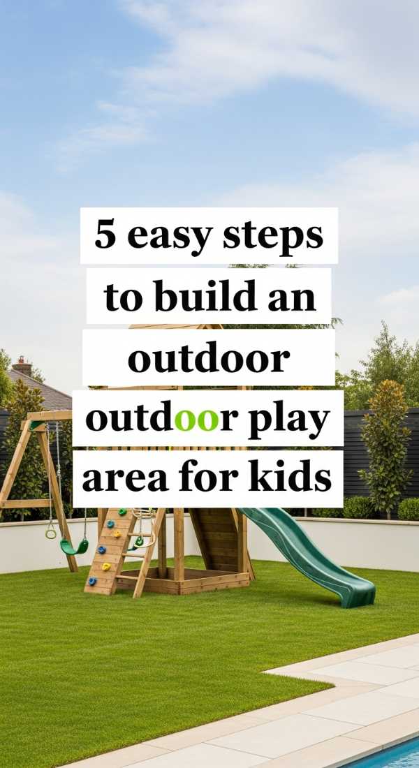 5 Easy Steps To Build An Outdoor Play Area For Kids 69f621c1e0956