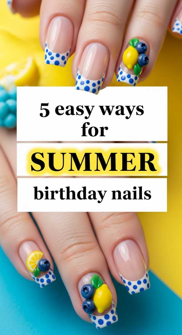 5 Easy Ways For Summer Birthday Nails 6a021e5e5f8b2