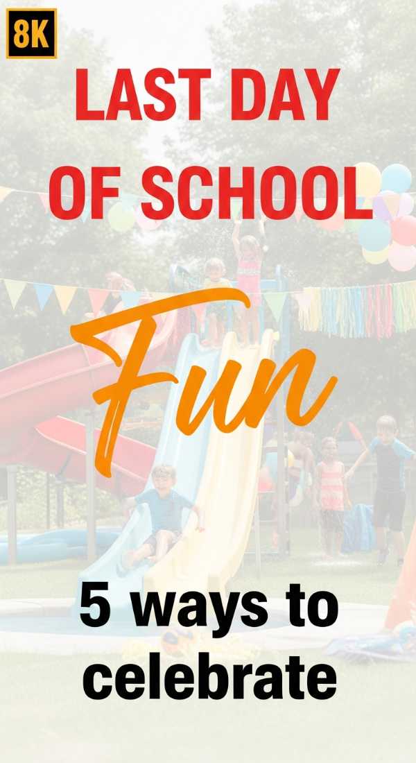5 Fun Ways To Celebrate The Last Day Of School 6a0db3f8c4ce7