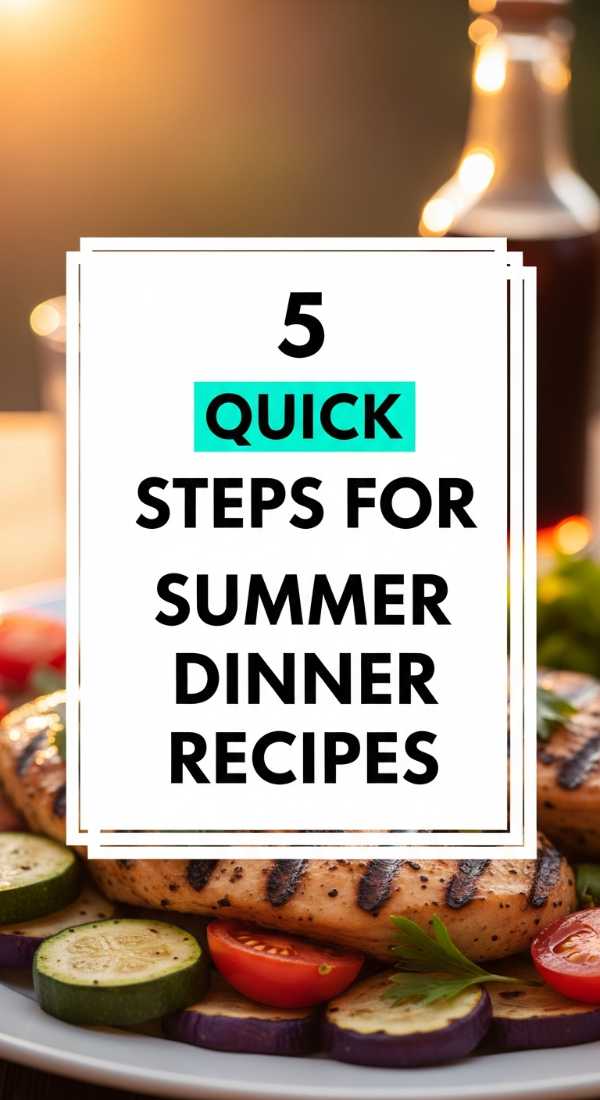 From Grill to Table: The Only Summer Recipe Collection You'll Ever Need 5 Quick Steps For Summer Dinner Recipes 6a06bc6a79341