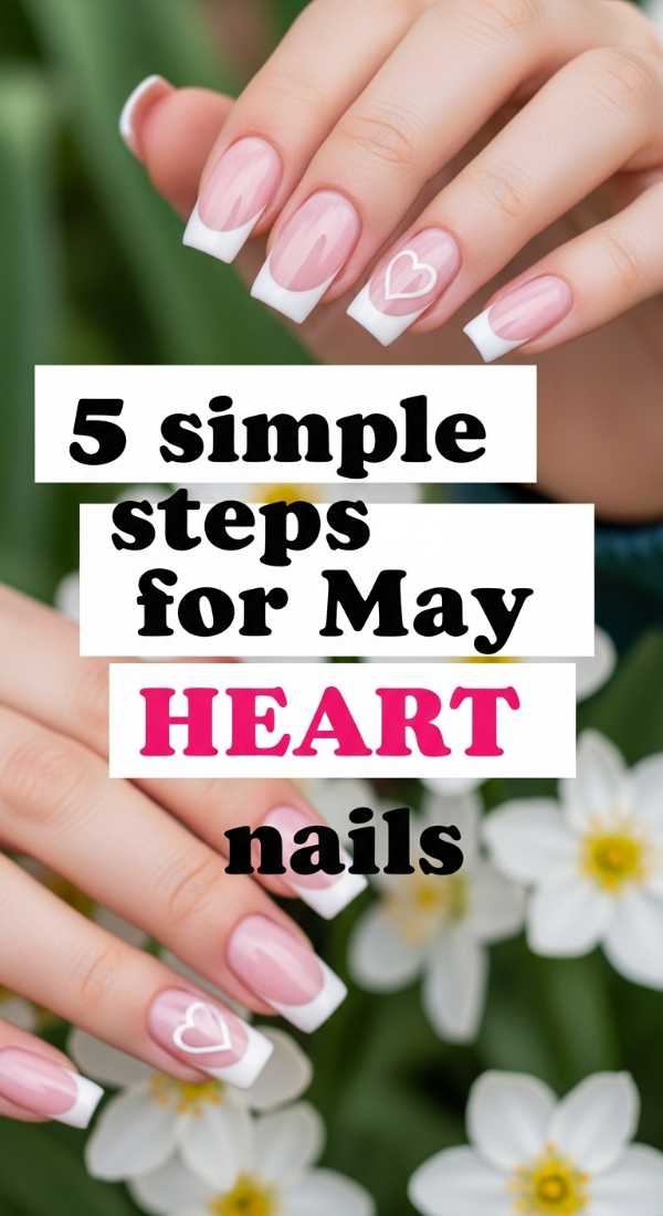 5 Simple Steps For May Heart Nails 69fb9873a04db