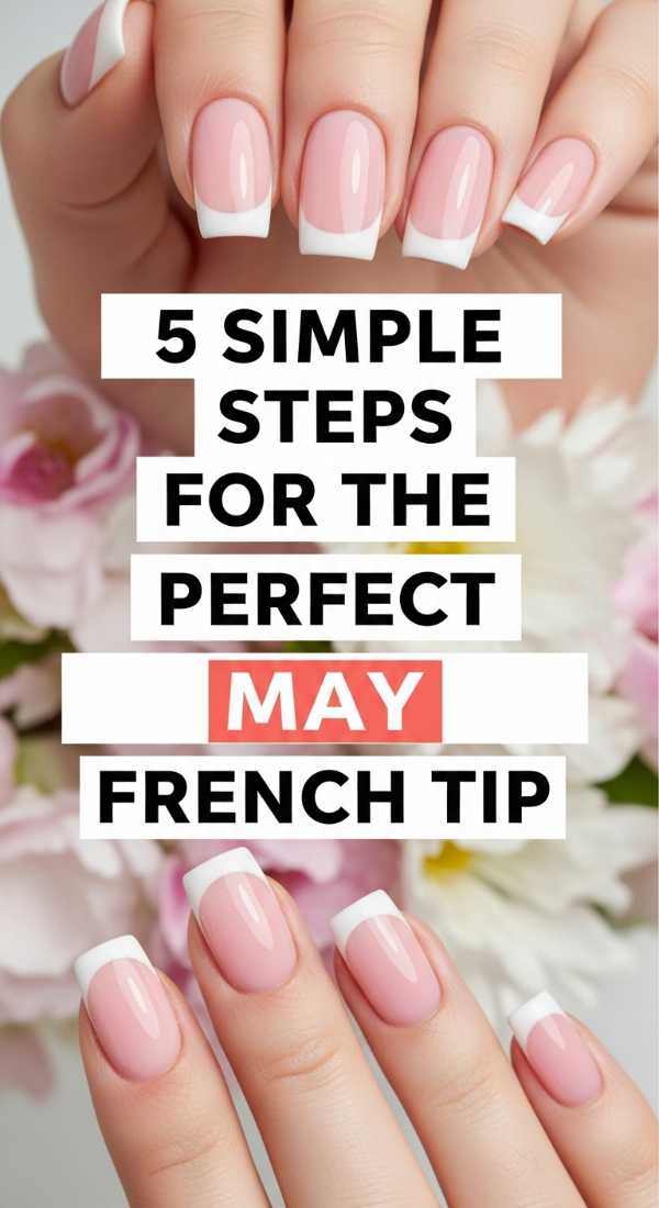 5 Simple Steps For The Perfect May French Tip 69fb97651a138
