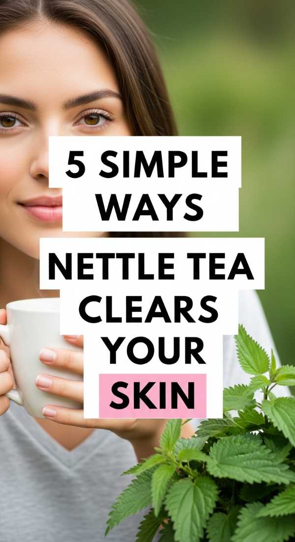 5 Simple Ways Nettle Tea Clears Your Skin 69f47c6bd1ad7