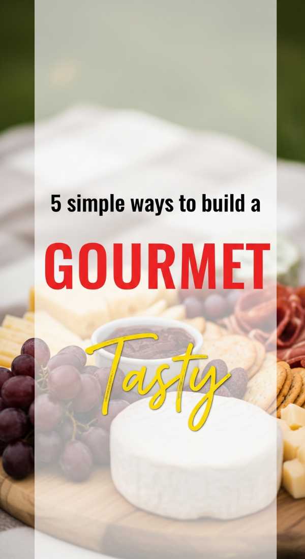 5 Simple Ways To Build A Gourmet Board 69fae8fac9e99