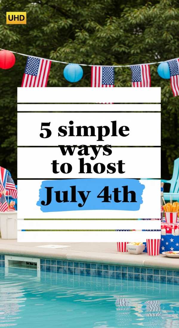 5 Simple Ways To Host July 4th 69fb14196e2b1