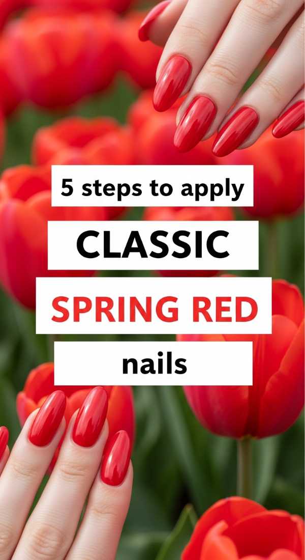 5 Steps To Apply Classic Spring Red Nails 69fb987f707dd
